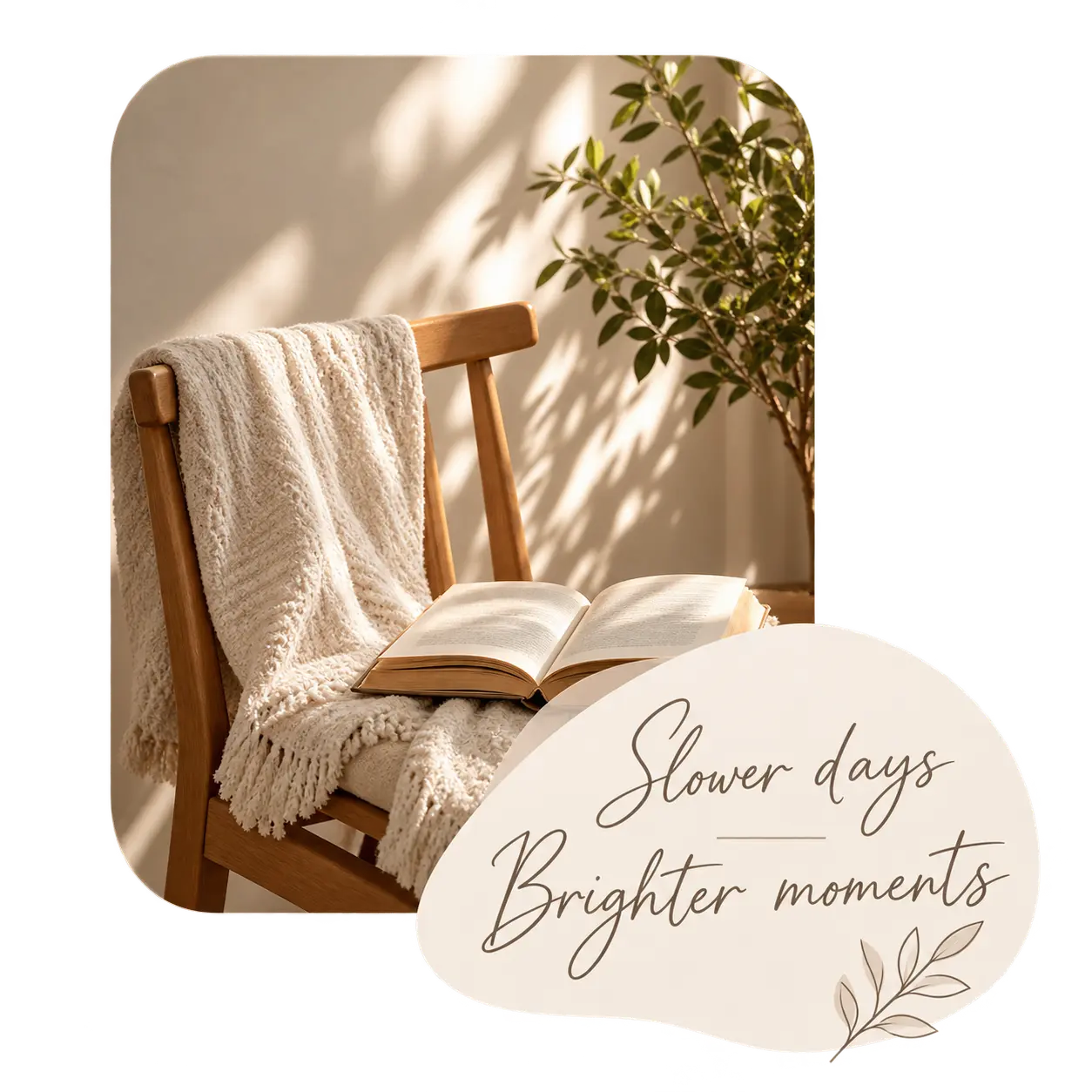 Cozy reading chair with book and slower days brighter moments message